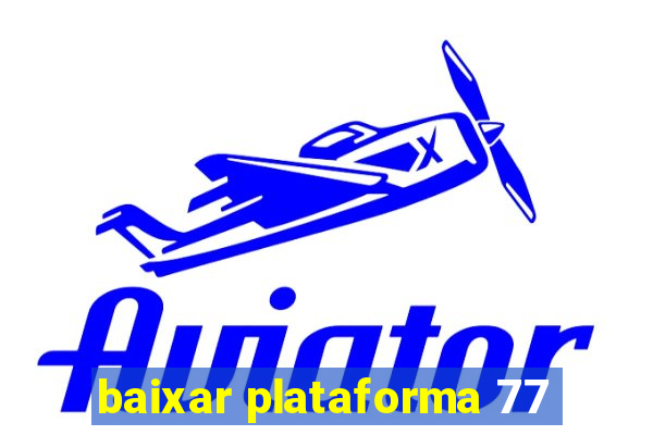 baixar plataforma 77